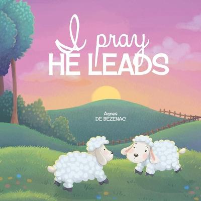 Book cover for I Pray, He Leads