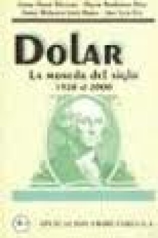 Cover of Dolar - La Moneda del Siglo 1928 Al 2000