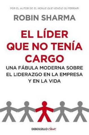 Cover of El L der Que No Ten a Cargo: Una F bula Moderna Sobre El Liderazgo En La Empresa Y En La Vida /The Leader Who Had No Title