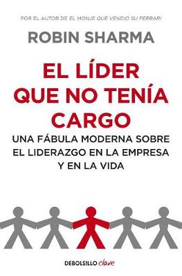 Book cover for El L der Que No Ten a Cargo: Una F bula Moderna Sobre El Liderazgo En La Empresa Y En La Vida /The Leader Who Had No Title