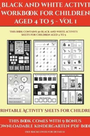 Cover of Printable Activity Sheets for Children (A black and white activity workbook for children aged 4 to 5 - Vol 1)