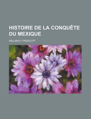 Book cover for Histoire de La Conquete Du Mexique