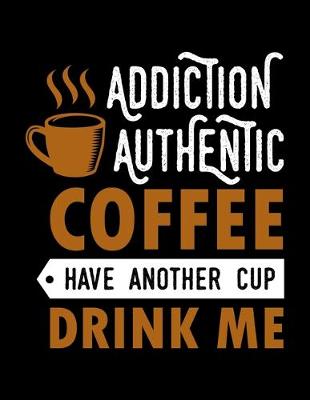 Book cover for Addiction Authentic Coffee Have Another Cup Drink Me