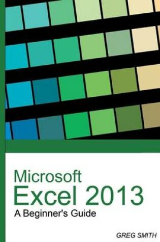 Cover of Microsoft Excel 2013 a Beginner's Guide