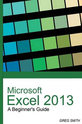 Book cover for Microsoft Excel 2013 a Beginner's Guide