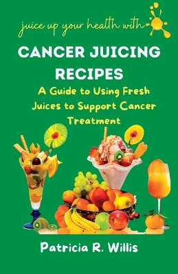 Cover of Cancer Juicing Recipes