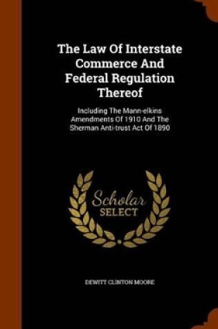 Cover of The Law of Interstate Commerce and Federal Regulation Thereof