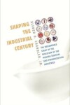 Book cover for Shaping the Industrial Century