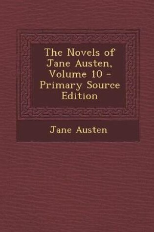 Cover of The Novels of Jane Austen, Volume 10 - Primary Source Edition