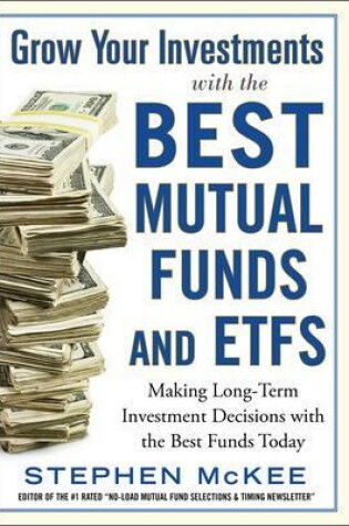 Cover of Grow Your Investments with the Best Mutual Funds and ETF’s: Making Long-Term Investment Decisions with the Best Funds Today