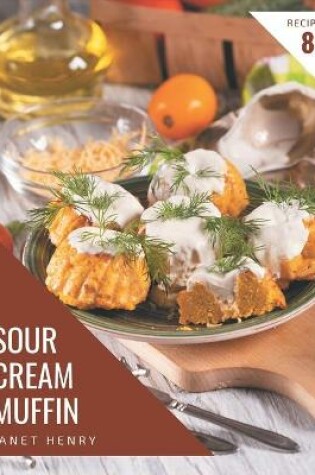 Cover of 88 Sour Cream Muffin Recipes