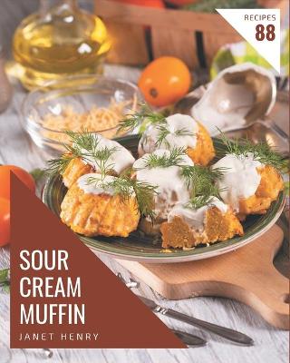 Book cover for 88 Sour Cream Muffin Recipes