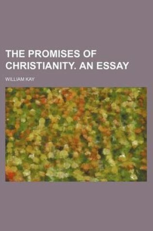 Cover of The Promises of Christianity. an Essay