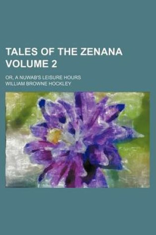 Cover of Tales of the Zenana Volume 2; Or, a Nuwab's Leisure Hours