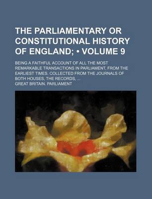 Book cover for The Parliamentary or Constitutional History of England (Volume 9 ); Being a Faithful Account of All the Most Remarkable Transactions in Parliament, Fr