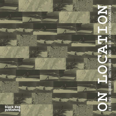 Book cover for On Location: Siting Robert Smithson and His Contemporaries