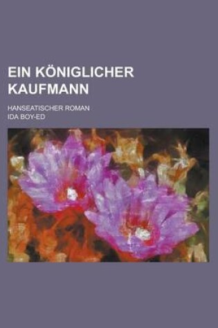 Cover of Ein Koniglicher Kaufmann; Hanseatischer Roman