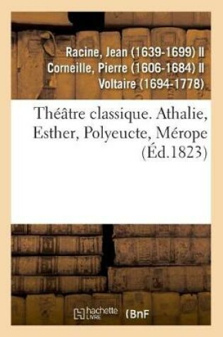 Cover of Th��tre Classique. Athalie, Esther, Polyeucte, M�rope