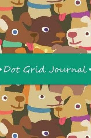 Cover of Dot Grid Bullet Journal, Daily Dated Notebook Diary, Dog Lovers Pattern