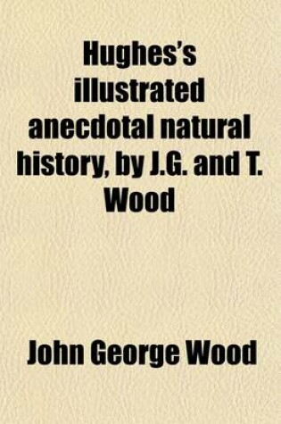 Cover of Hughes's Illustrated Anecdotal Natural History, by J.G. and T. Wood
