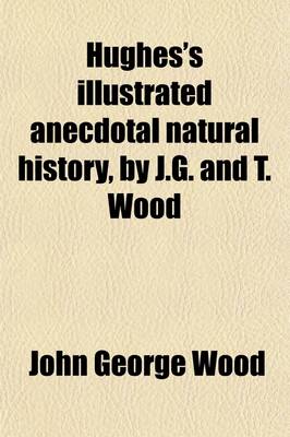 Book cover for Hughes's Illustrated Anecdotal Natural History, by J.G. and T. Wood