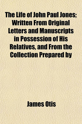 Book cover for The Life of John Paul Jones; Written from Original Letters and Manuscripts in Possession of His Relatives, and from the Collection Prepared by