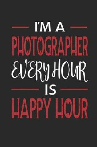 Cover of I'm a Photographer Every Hour Is Happy Hour