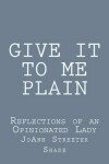 Book cover for Give It to Me Plain