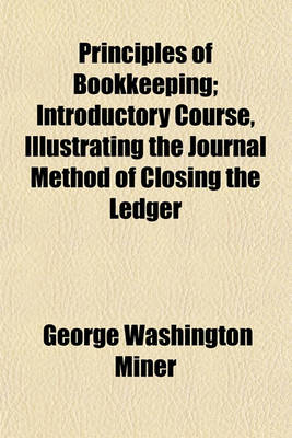 Book cover for Principles of Bookkeeping; Introductory Course, Illustrating the Journal Method of Closing the Ledger