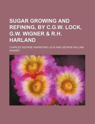 Book cover for Sugar Growing and Refining, by C.G.W. Lock, G.W. Wigner & R.H. Harland