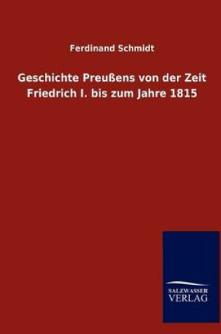 Cover of Geschichte Preussens von der Zeit Friedrich I. bis zum Jahre 1815