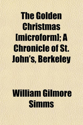 Book cover for The Golden Christmas [Microform]; A Chronicle of St. John's, Berkeley