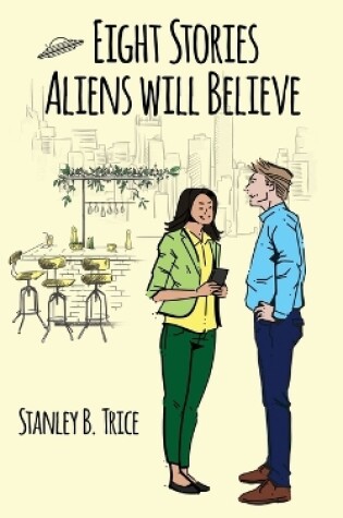 Cover of Eight Stories Aliens Will Believe