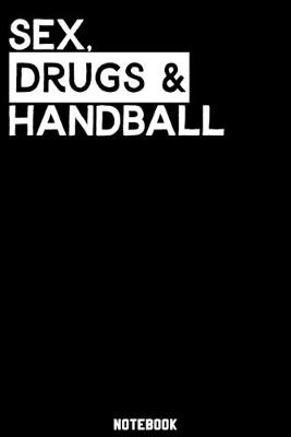 Book cover for Sex, Drugs and Handball Notebook