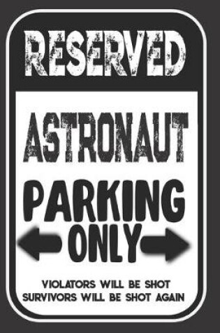 Cover of Reserved Astronaut Parking Only. Violators Will Be Shot. Survivors Will Be Shot Again