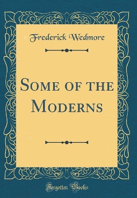 Book cover for Some of the Moderns (Classic Reprint)