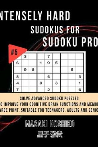 Cover of Intensely Hard Sudokus for Sudoku Pros #5