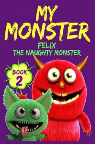 Cover of My Monster - Book 2 - Felix...the Naughty Monster