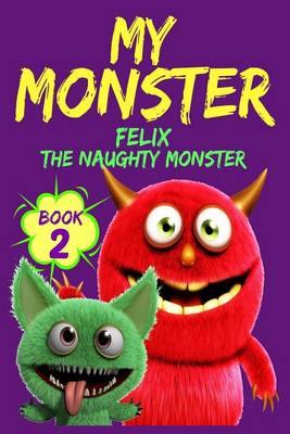 Book cover for My Monster - Book 2 - Felix...the Naughty Monster