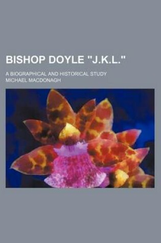 Cover of Bishop Doyle "J.K.L."; A Biographical and Historical Study