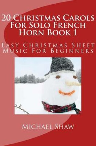 Cover of 20 Christmas Carols For Solo French Horn Book 1