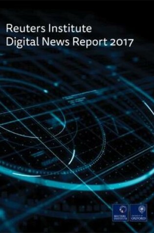 Cover of The Reuters Institute Digital News Report 2017