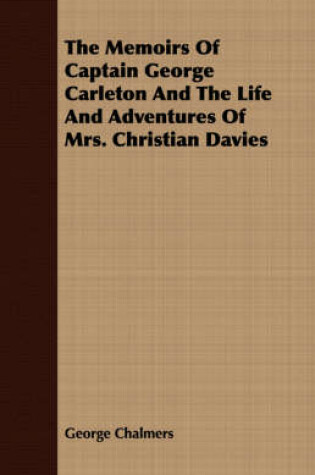 Cover of The Memoirs Of Captain George Carleton And The Life And Adventures Of Mrs. Christian Davies