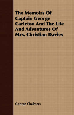 Book cover for The Memoirs Of Captain George Carleton And The Life And Adventures Of Mrs. Christian Davies