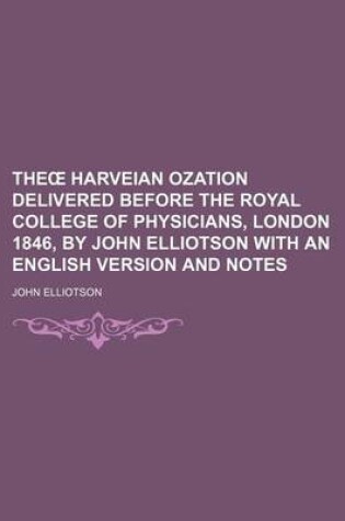 Cover of The Harveian Ozation Delivered Before the Royal College of Physicians, London 1846, by John Elliotson with an English Version and Notes