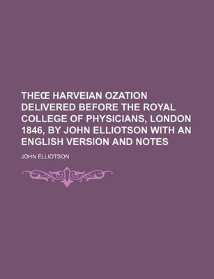 Book cover for The Harveian Ozation Delivered Before the Royal College of Physicians, London 1846, by John Elliotson with an English Version and Notes