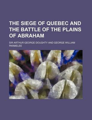 Book cover for The Siege of Quebec and the Battle of the Plains of Abraham (Volume 1)