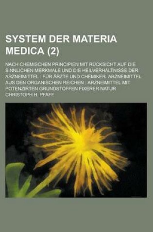 Cover of System Der Materia Medica; Nach Chemischen Principien Mit Rucksicht Auf Die Sinnlichen Merkmale Und Die Heilverhaltnisse Der Arzneimittel