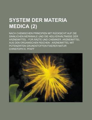 Book cover for System Der Materia Medica; Nach Chemischen Principien Mit Rucksicht Auf Die Sinnlichen Merkmale Und Die Heilverhaltnisse Der Arzneimittel