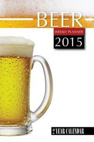 Cover of Beer Weekly Planner 2015